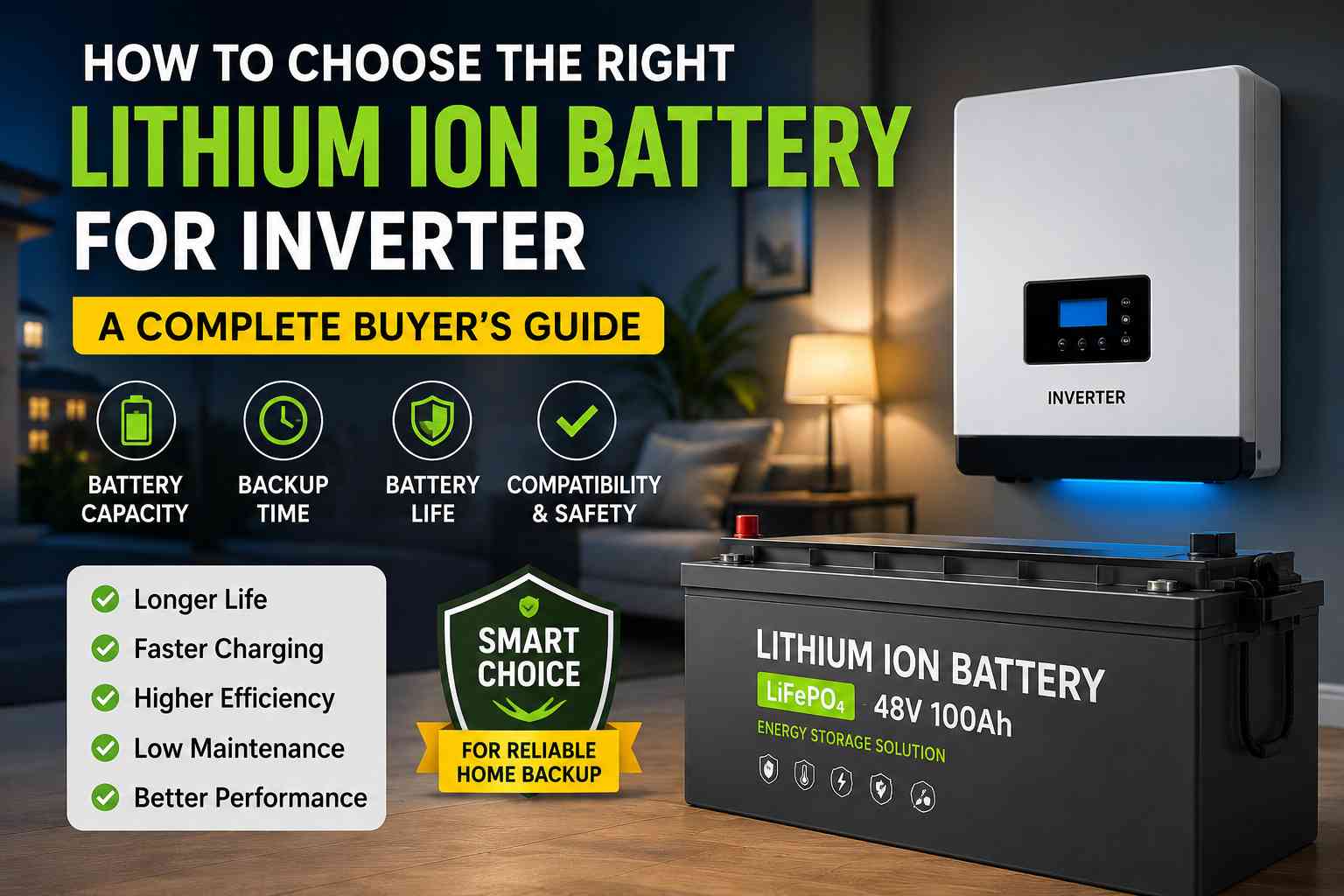 How to choose the right lithium ion battery for inverter systems, featuring a LiFePO4 battery, home inverter, battery capacity, backup time, battery life, and compatibility factors.